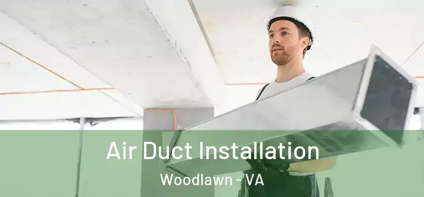 Air Duct Installation Woodlawn - VA