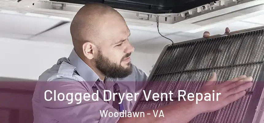 Clogged Dryer Vent Repair Woodlawn - VA