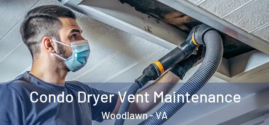 Condo Dryer Vent Maintenance Woodlawn - VA