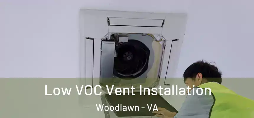  Low VOC Vent Installation Woodlawn - VA